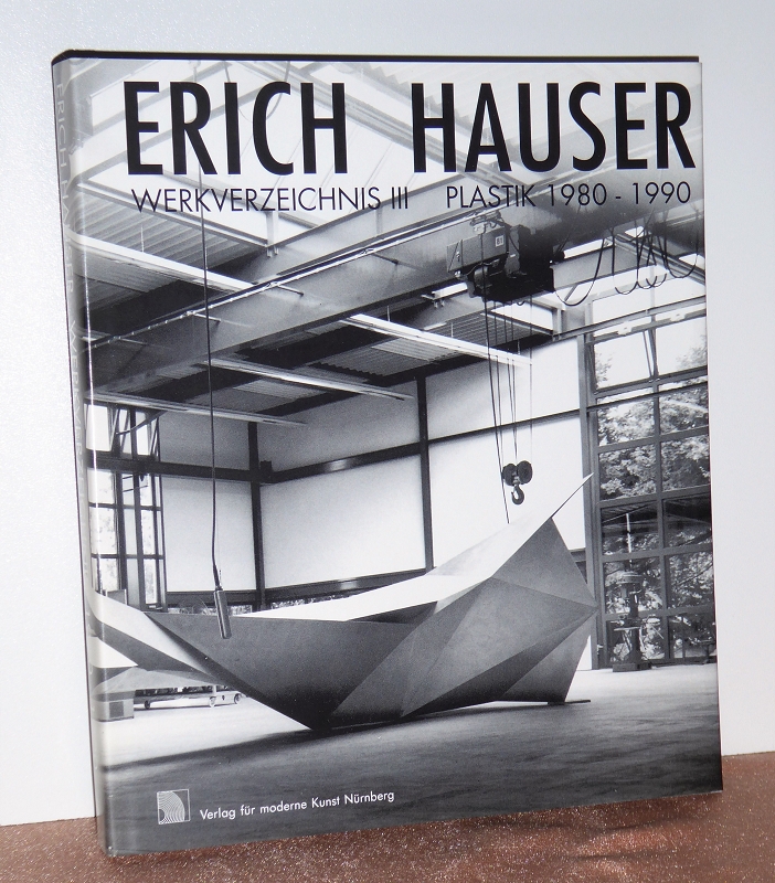 Erich Hauser. Werkverzeichnis III. Plastik 1980 - 1990. - Hauser, Erich