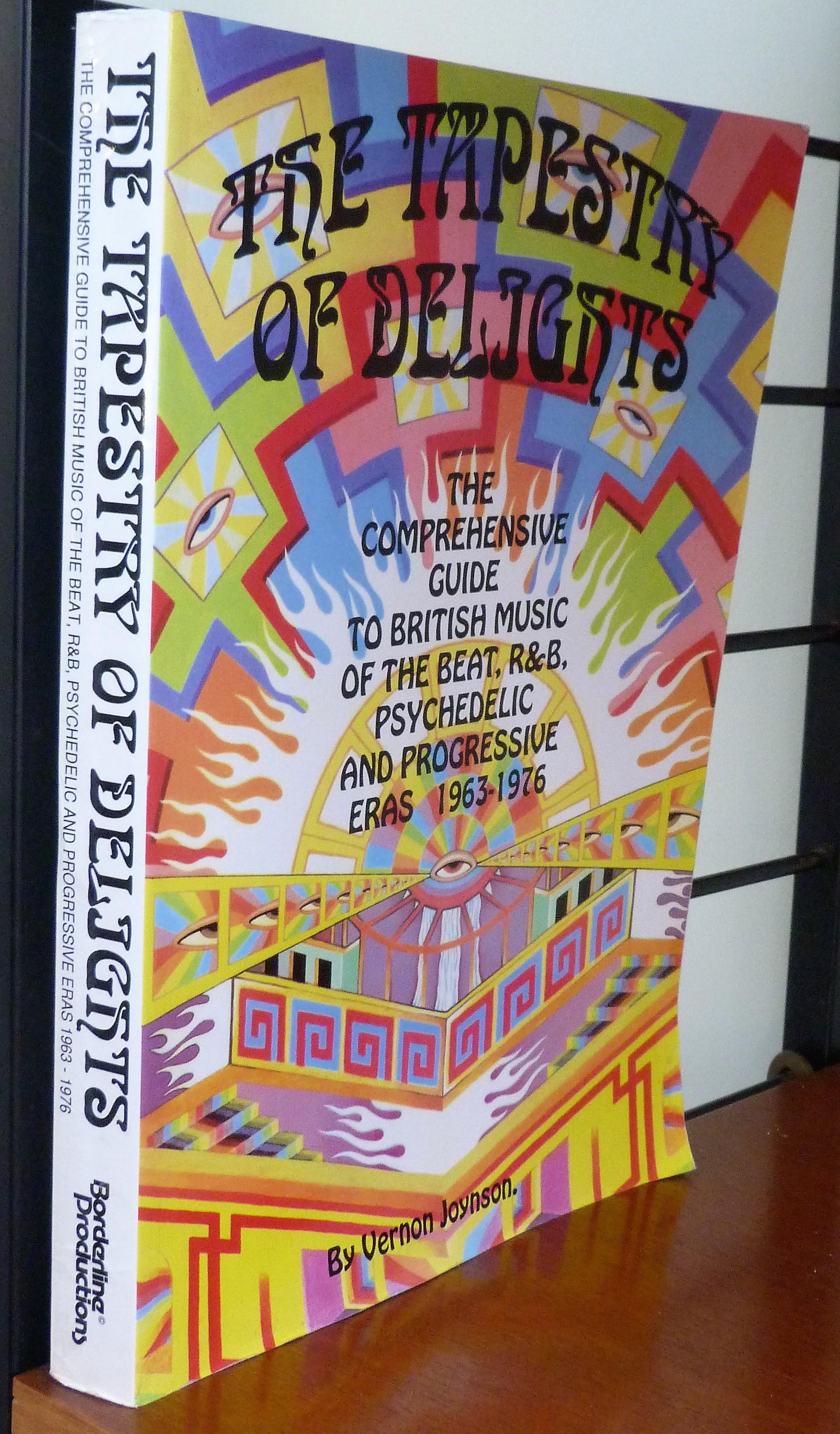 The Tapestry of Delights. The Comprehensive Guide to British Music of the Beat, R&B, Psychedelic and Progressive Eras 1963-1976 - Joynson, Vernon