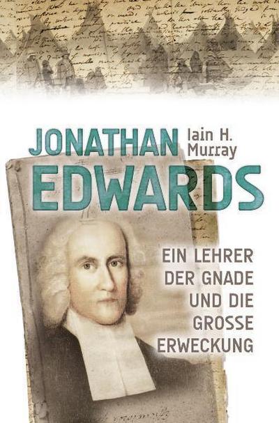 Jonathan Edwards : Ein Lehrer der Gnade und die große Erweckung - Iain H Murray