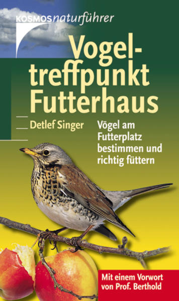 Vogeltreffpunkt Futterhaus: Vögel bestimmen und sinnvoll füttern - Singer, Detlef