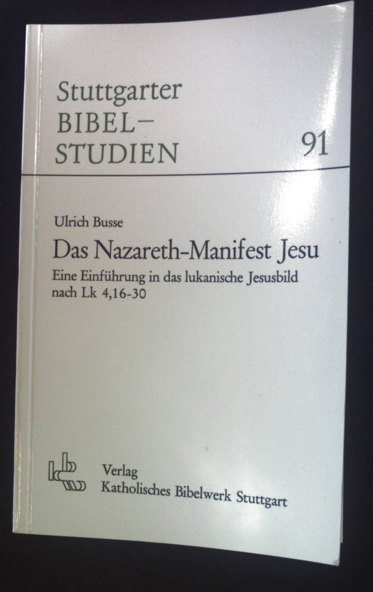 Das Nazareth-Manifest Jesu: e. Einf. in d. lukan. Jesusbild nach Lk 4, 16 - 30. Stuttgarter Bibelstudien 91. - Busse, Ulrich