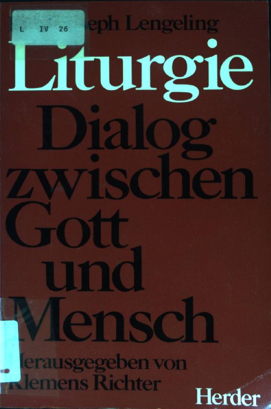 Liturgie - Dialog zwischen Gott und Mensch. - Lengeling, Emil Joseph und Klemens Richter
