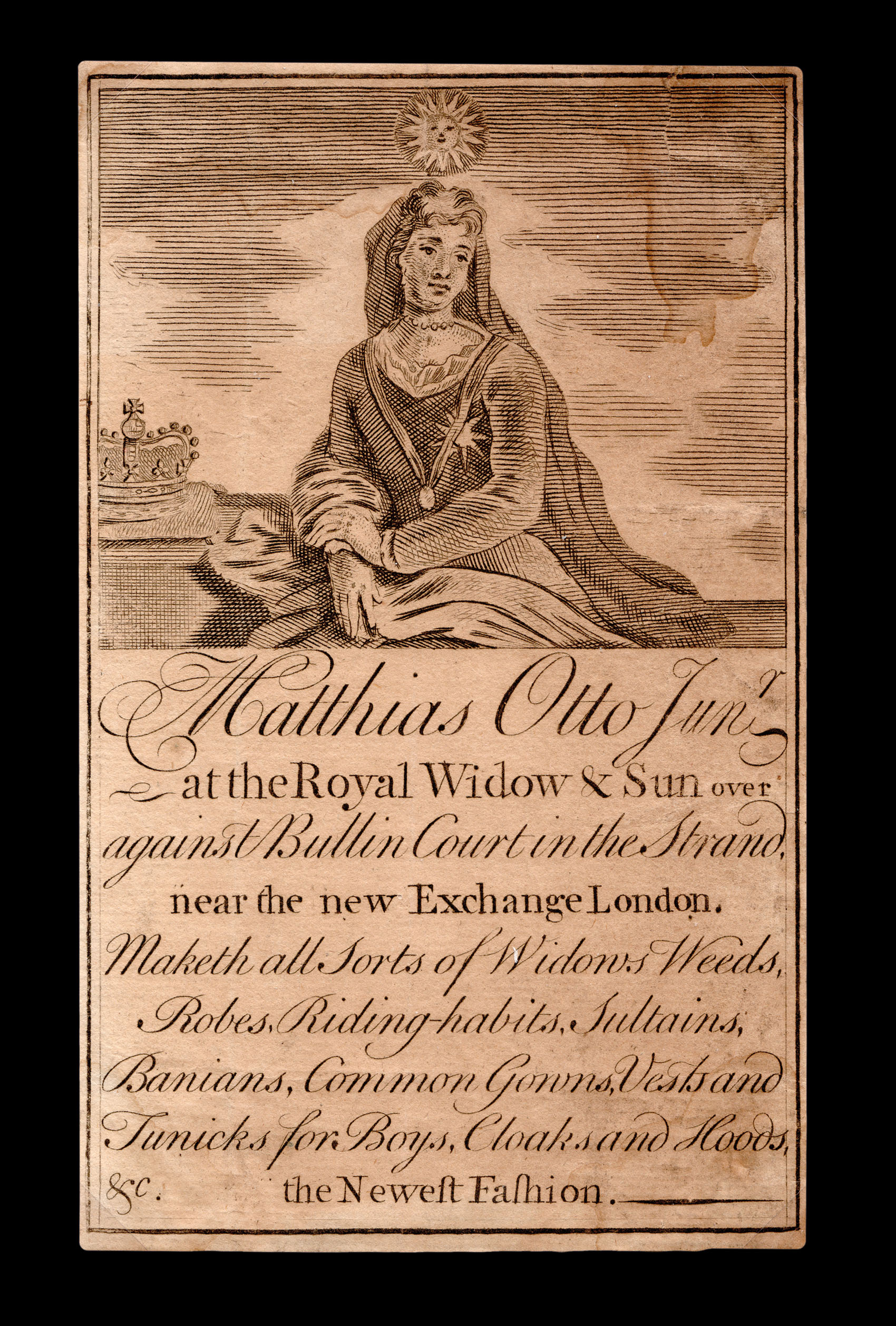 Matthias Otto Junr. Makes all Sorts of Widows Weeds, Robers, Riding-habits, Sultains, Banians, Common Gowns, Vests and Tunicks for boys, Coaks and Ho