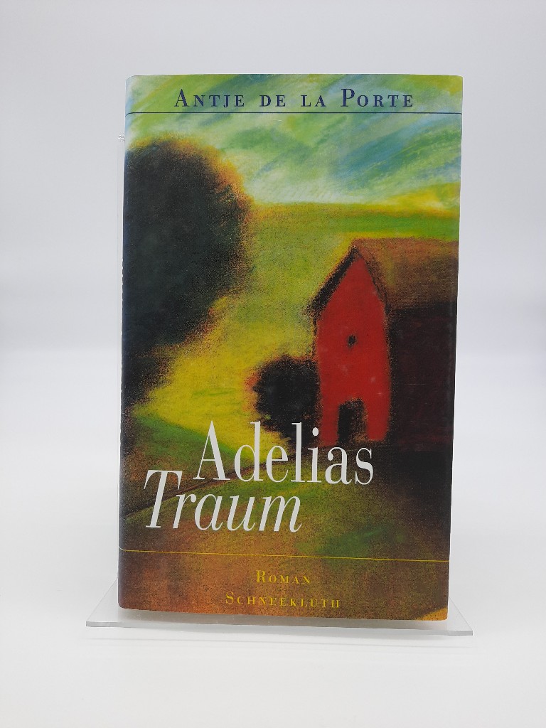 Adelias Traum : Roman. Antje de LaPorte - La Porte, Antje de
