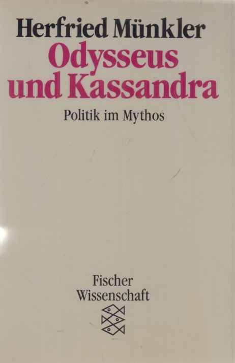 Odysseus und Kassandra : Politik im Mythos. Herfried Münkler / Fischer ; 7433 : Fischer Wissenschaft. - Münkler, Herfried