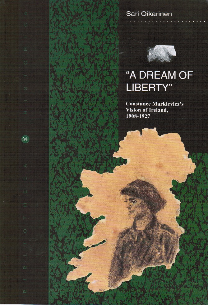 A Dream of Liberty : Constance Marklevicz's Vision of Ireland 1908-1927 : Bibliotheca Historica 34 - Sari Oikarinen