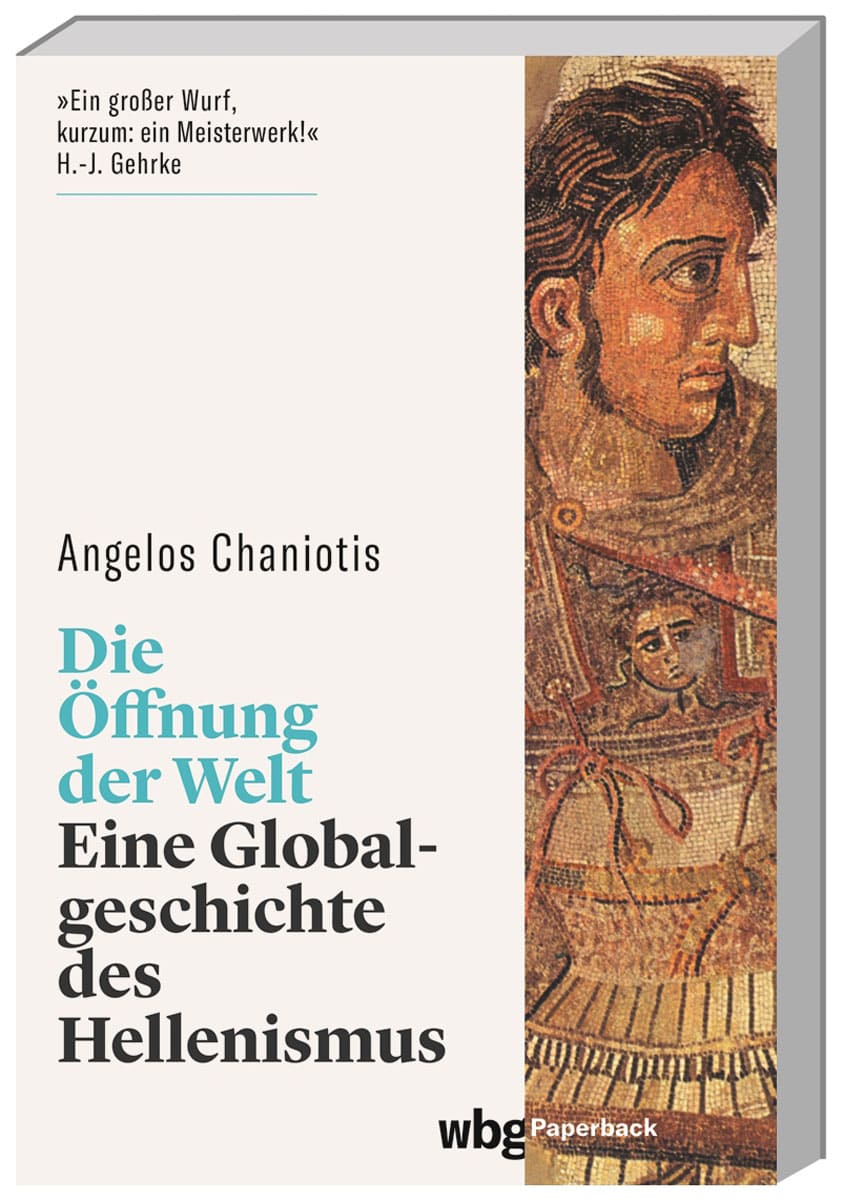 Die Öffnung der Welt. Eine Globalgeschichte des Hellenismus. - Angelos Chaniotis