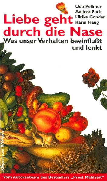 Liebe geht durch die Nase: Was unser Verhalten beeinflusst und lenkt - Pollmer, Udo, Andrea Fock Ulrike Gonder u. a.