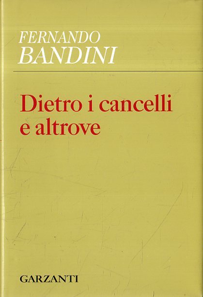 Dietro i cancelli e altrove - Bandini, Fernando