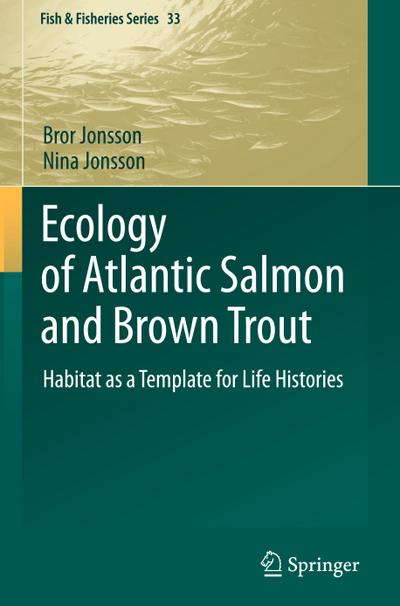 Ecology of Atlantic Salmon and Brown Trout : Habitat as a template for life histories - Nina Jonsson