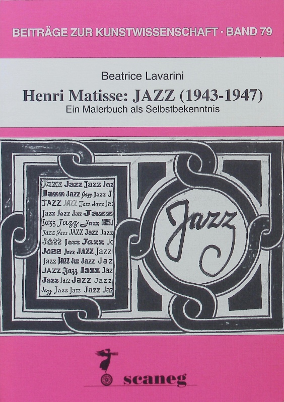 Henri Matisse: Jazz (1943 - 1947). Ein Malerbuch als Selbstbekenntnis. - Lavarini, Beatrice