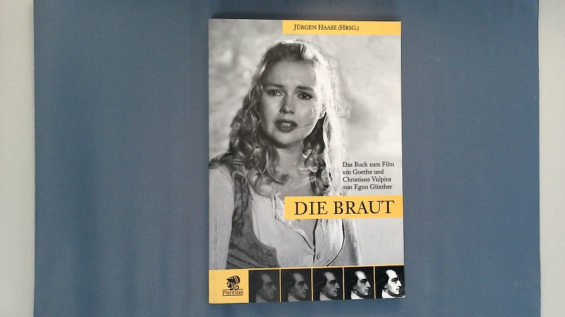 Die Braut. Das Buch zum Film um Goethe und Christiane Vulpius. - Günther, Egon