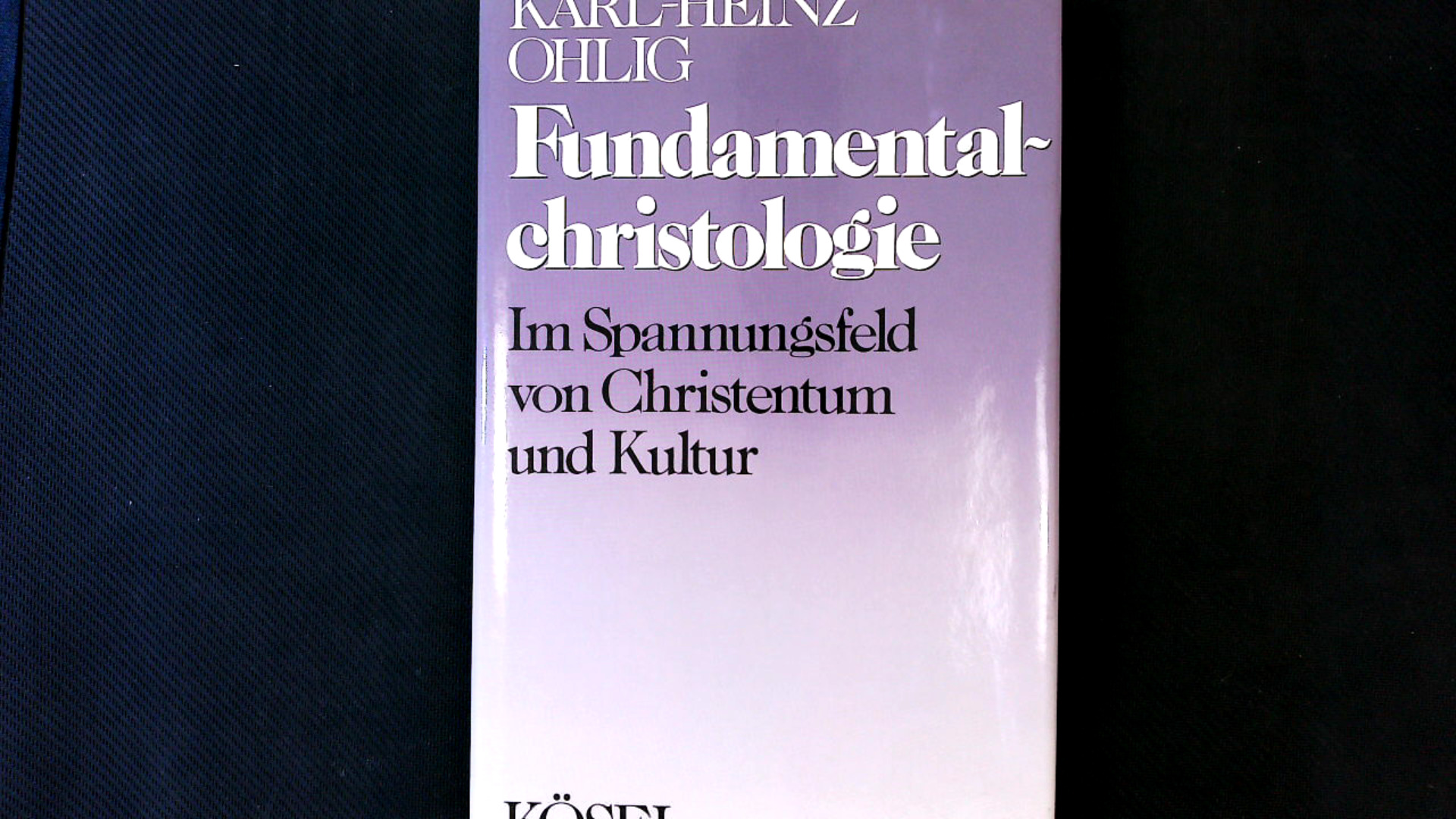 Fundamentalchristologie. Im Spannungsfeld von Christentum und Kultur. - Ohlig, Karl-Heinz,