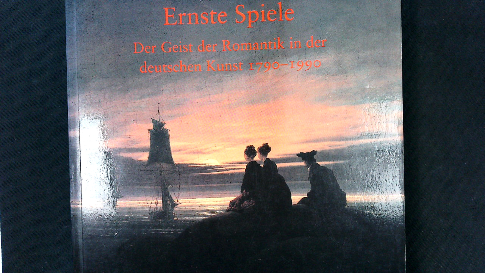 Ernste Spiele : der Geist der Romantik in der deutschen Kunst 1790 - 1990 ; anlässlich der Ausstellung 