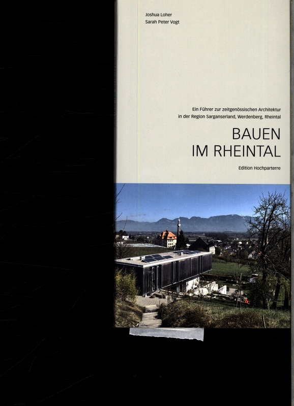 Bauen im Rheintal. Ein Führer zur zeitgenössischen Architektur in der Region Sarganserland, Werdenberg, Rheintal. - Loher, Joshua