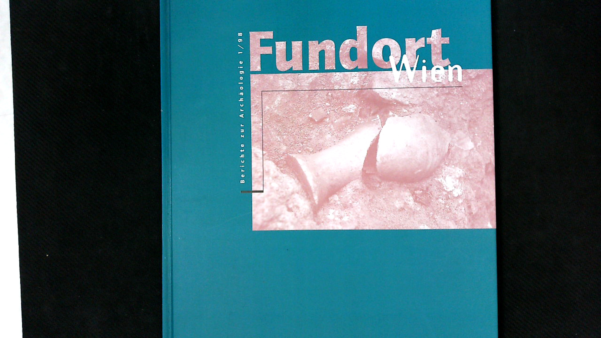 Fundort Wien Berichte zur Archäologie 1 / 98. - Harl, Ortolf, Ina Bauer und Wolfgang Börner,