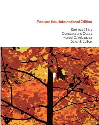 Business Ethics: Pearson New International Edition : Concepts and Cases - Manuel Velasquez