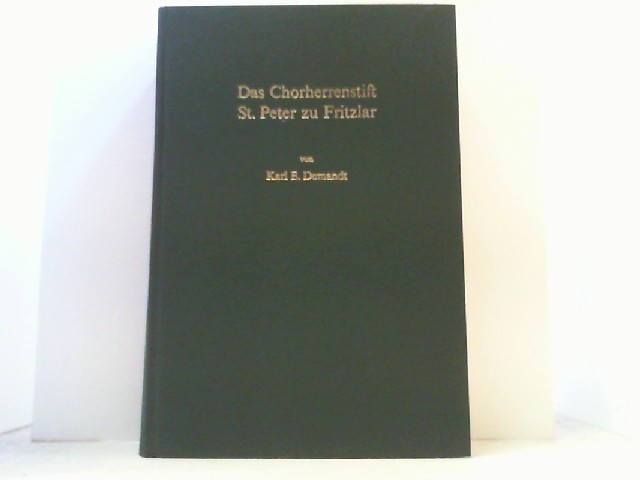 Das Chorherrenstift St. Peter zu Fritzlar. Quellen und Studien zu seiner mittelalterlichen Gestalt und Geschichte. - Demandt, Karl E.,