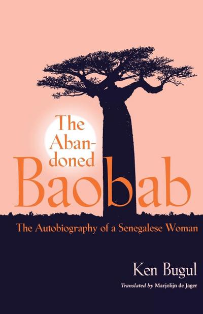 Abandoned Baobab : The Autobiography of a Senegalese Woman - Ken Bugul