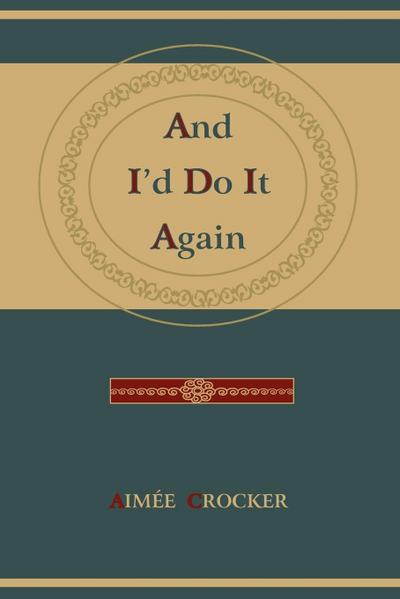 And I'd Do It Again - Aime Crocker