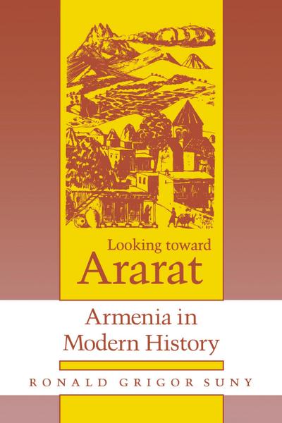 Looking toward Ararat : Armenia in Modern History - Ronald Grigor Suny