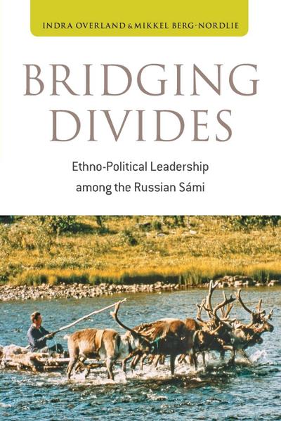 Bridging Divides : Ethno-Political Leadership among the Russian Sámi - Indra Overland