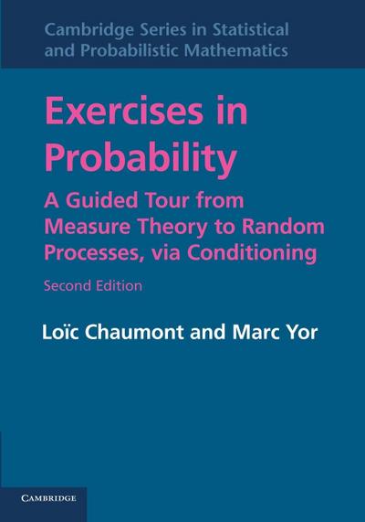 Exercises in Probability : A Guided Tour from Measure Theory to Random Processes, Via Conditioning. Loic Chaumont, Marc Yor - L. Chaumont