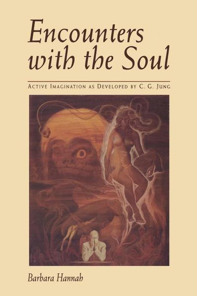 Encounters with the Soul : Active Imagination as Developed by C.G. Jung - Barbara Hannah