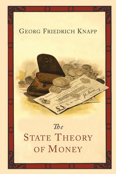 The State Theory of Money - Georg Friedrich Knapp