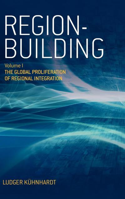 Region-Building : Vol. I: The Global Proliferation of Regional Integration - Ludger Khnhardt