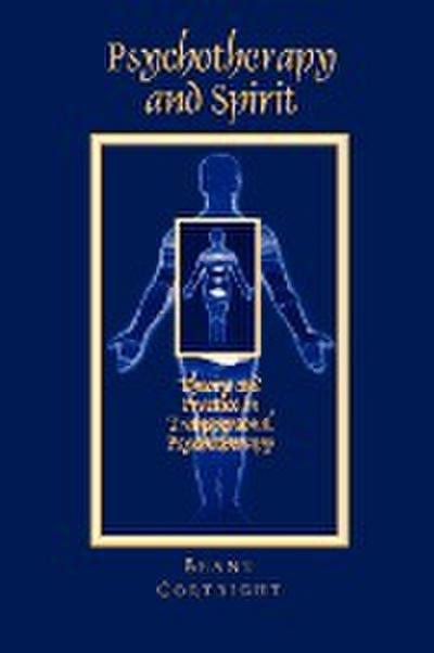 Psychotherapy and Spirit : Theory and Practice in Transpersonal Psychotherapy - Brant Cortright
