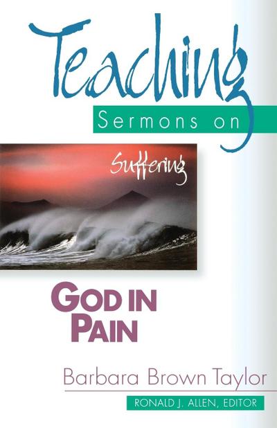 God in Pain : Teaching Sermons on Suffering (Teaching Sermons Series) - Barbara Brown Taylor