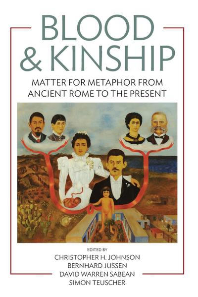 Blood and Kinship : Matter for Metaphor from Ancient Rome to the Present - Christopher H Johnson