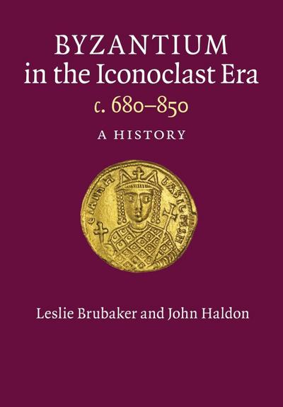 Byzantium in the Iconoclast Era, c. 680-850 - Leslie Brubaker