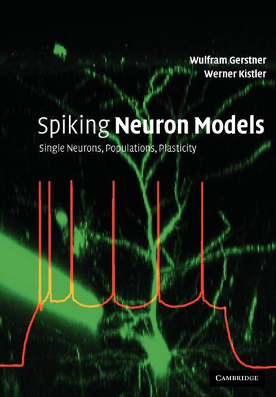 Spiking Neuron Models : Single Neurons, Populations, Plasticity - Wulfram Gerstner