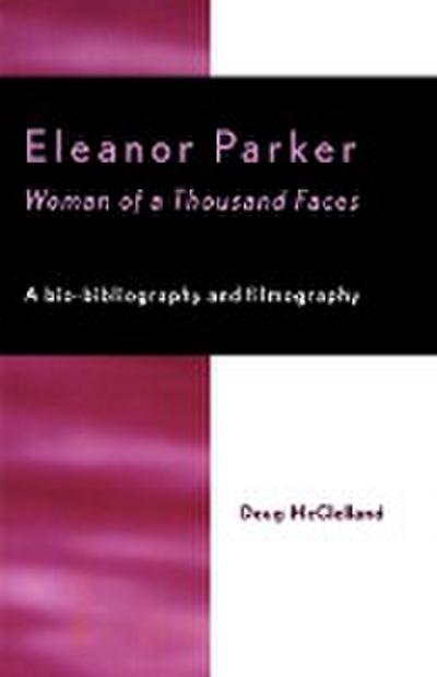 Eleanor Parker : Woman of a Thousand Faces - Doug McClelland