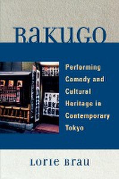 Rakugo : Performing Comedy and Cultural Heritage in Contemporary Tokyo - Lorie Brau