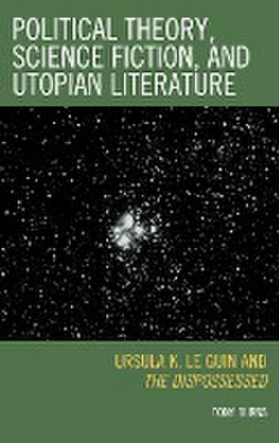 Political Theory, Science Fiction, and Utopian Literature : Ursula K. Le Guin and The Dispossessed - Tony Burns