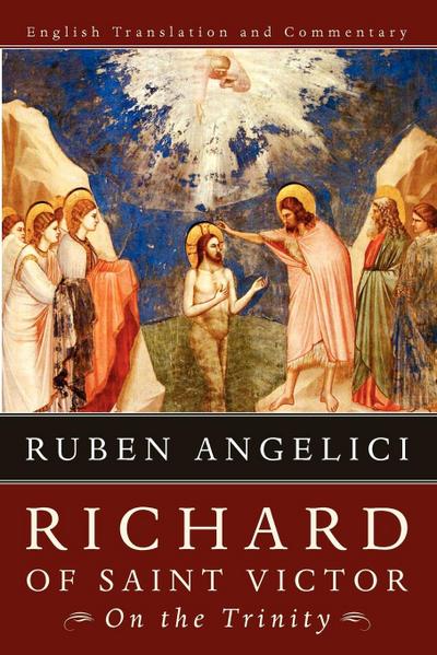 Richard of Saint Victor, on the Trinity : English Translation and Commentary - Ruben Angelici