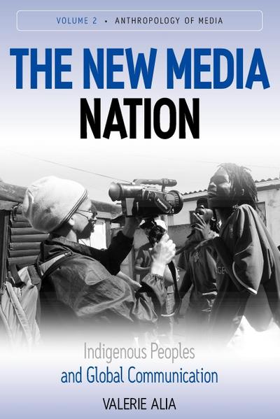 The New Media Nation : Indigenous Peoples and Global Communication - Valerie Alia