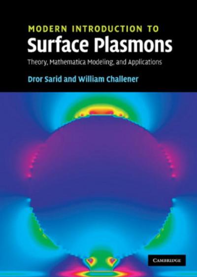 Modern Introduction to Surface Plasmons : Theory, Mathematica Modeling and Applications - Dror Sarid