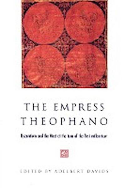 The Empress Theophano : Byzantium and the West at the Turn of the First Millennium - Davids Adelbert