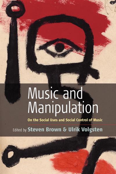 Music and Manipulation : On the Social Uses and Social Control of Music - Steven Brown
