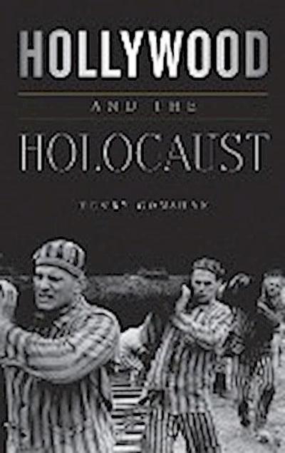 Hollywood and the Holocaust - Henry Gonshak