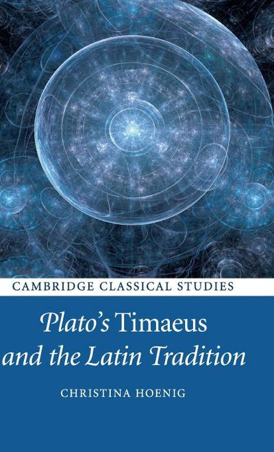 Plato's Timaeus and the Latin Tradition - Christina Hoenig