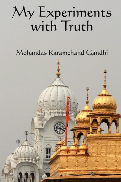 My Experiments with Truth - Karamchand Mohandas Gandhi