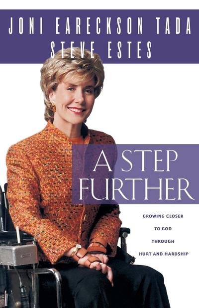 Step Further : Growing Closer to God Through Hurt and Hardship - Joni Eareckson Tada