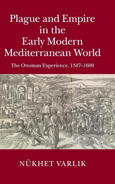 Plague and Empire in the Early Modern Mediterranean World - Nükhet Varlik