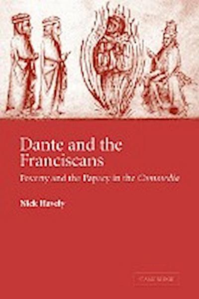 Dante and the Franciscans : Poverty and the Papacy in the 'Commedia' - Nick Havely