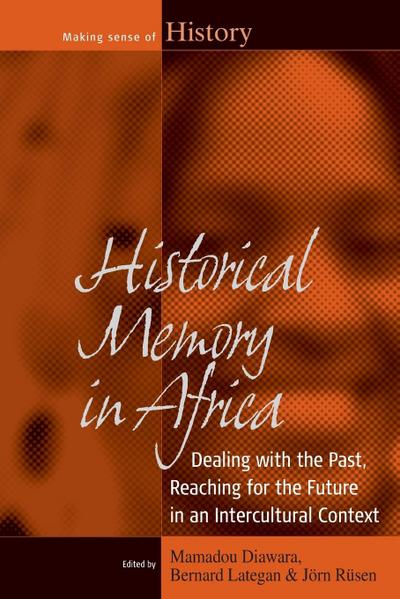 Historical Memory in Africa : Dealing with the Past, Reaching for the Future in an Intercultural Context - Mamadou Diawara